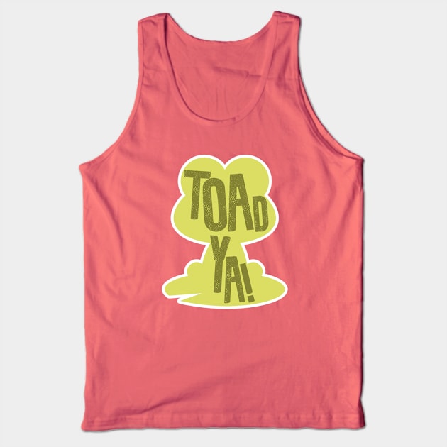 Toad Ya Tank Top by Shirts That Bangs